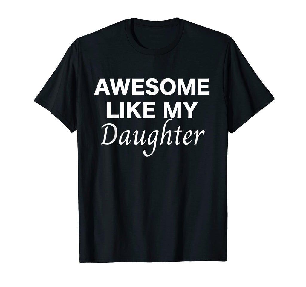 Mens Awesome Like My Daughter T-Shirt - Fun Novelty Design for Adults - T-Shirt, Sweatshirt, Hoodie