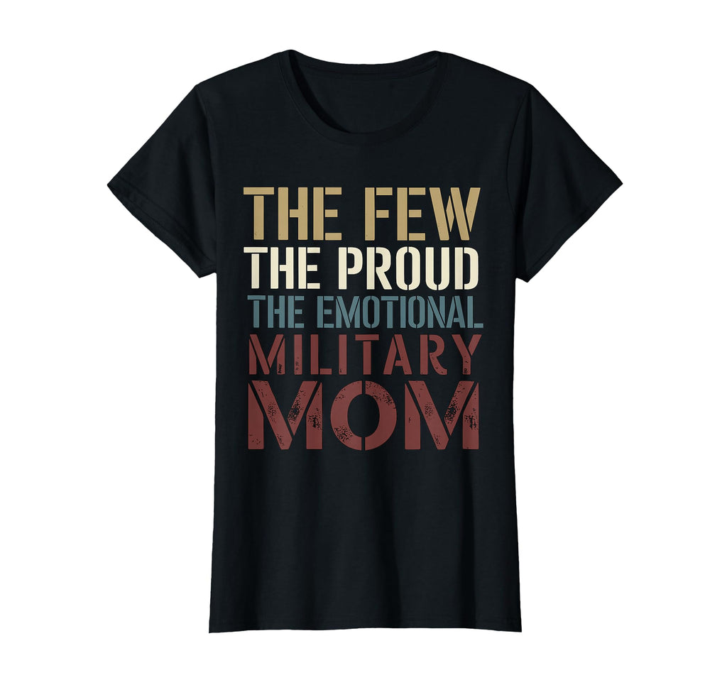 Few Proud Emotional Military Mom T-Shirt - Fun Novelty Design Men Women - T-Shirt, Sweatshirt, Hoodie