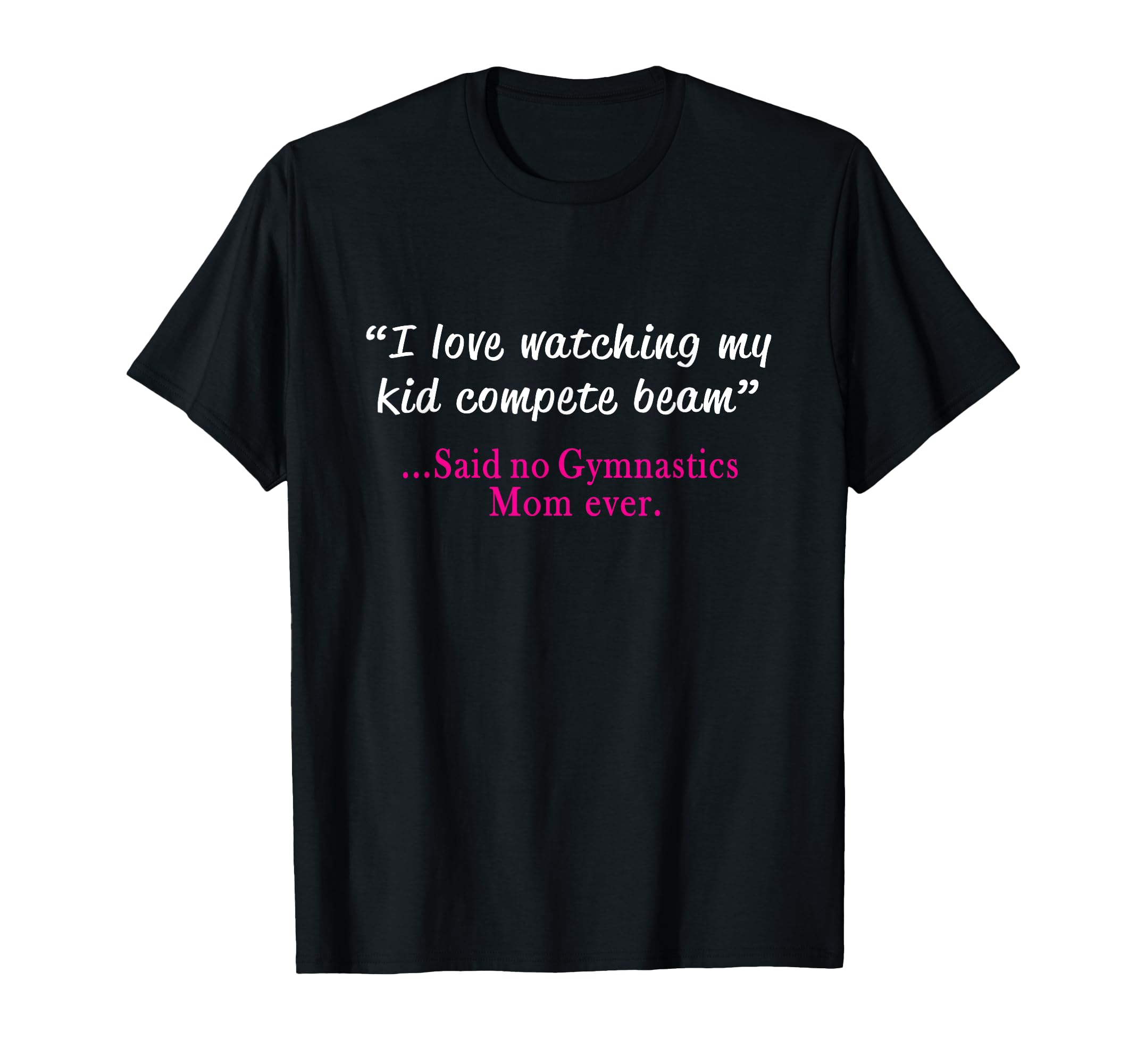 Funny Womens Gymnastics Mom I Love Beam T-Shirt - Minimalist Print Unisex - T-Shirt, Sweatshirt, Hoodie