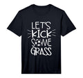 Mens Lets Kick Some Grass Soccer Funny Mom T-Shirt - Trendy Graphic Unisex - T-Shirt, Sweatshirt, Hoodie