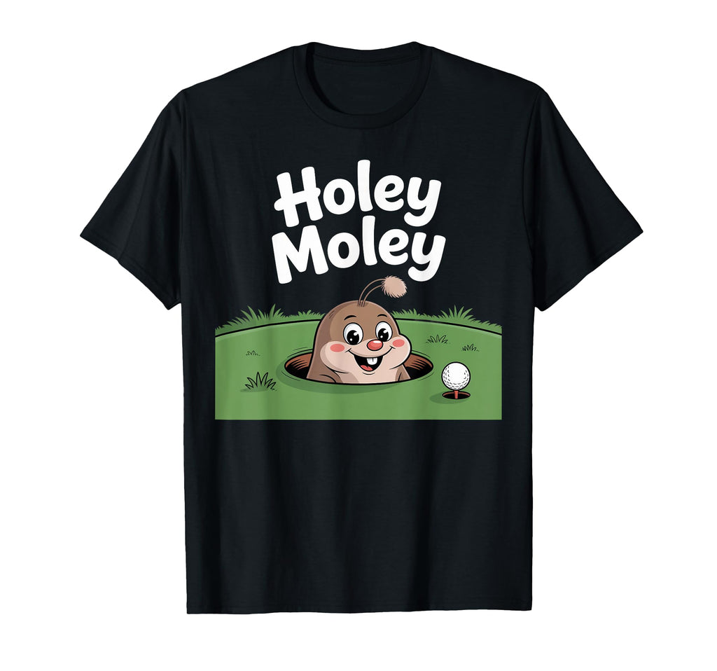 Holey Moley Dad Golf Golfer Golfing T-Shirt - Casual Everyday Wear Unisex - T-Shirt, Sweatshirt, Hoodie
