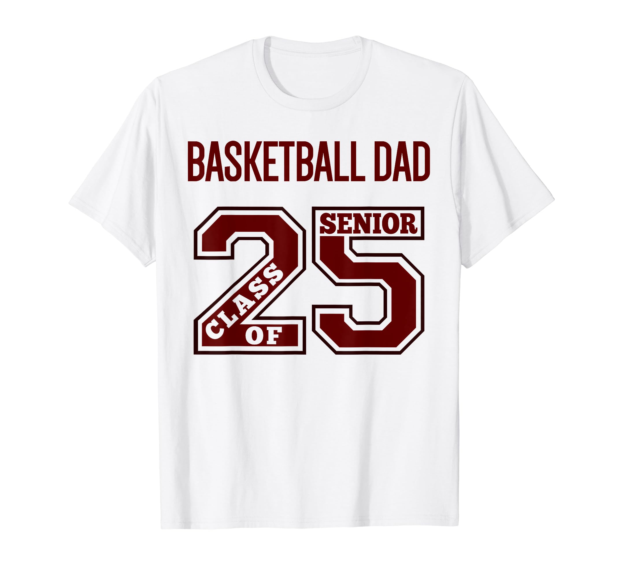 Senior Basketball Dad 2025 Maroon T-Shirt - Novelty Apparel Unisex - T-Shirt, Sweatshirt, Hoodie