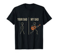 Your Dad My Dad Guitarist Artist Bass T-Shirt - Novelty Apparel Unisex - T-Shirt, Sweatshirt, Hoodie