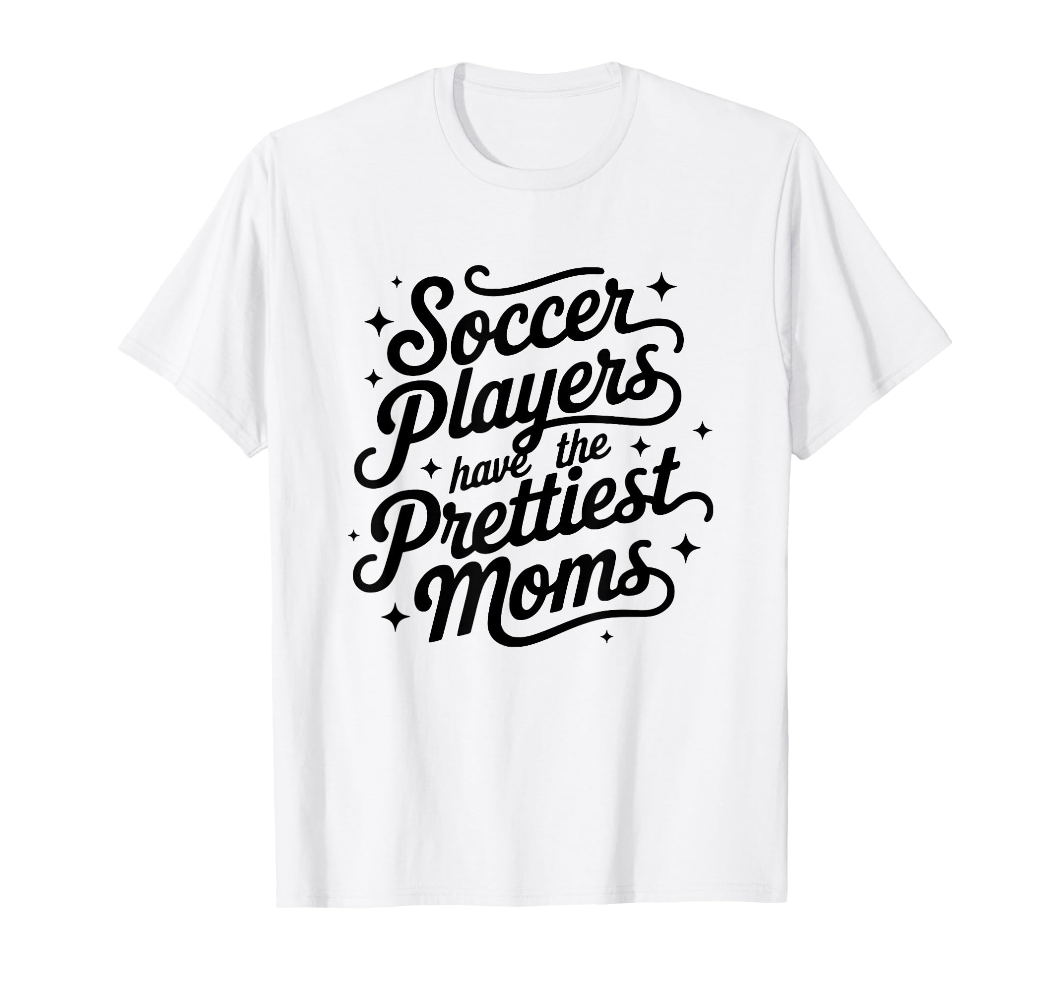 Womens Soccer Players Have Prettiest T-Shirt - Unique Graphic Men Women - T-Shirt, Sweatshirt, Hoodie
