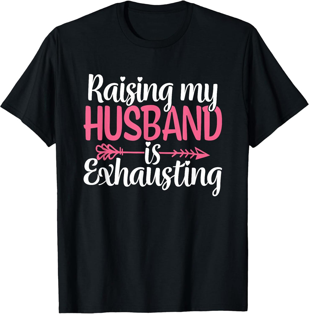 Raising My Husband is Exhausting Funny Wife Sarcastic - Adult & Kids T-Shirts, Sweatshirts & Hoodies apparel design preview 1