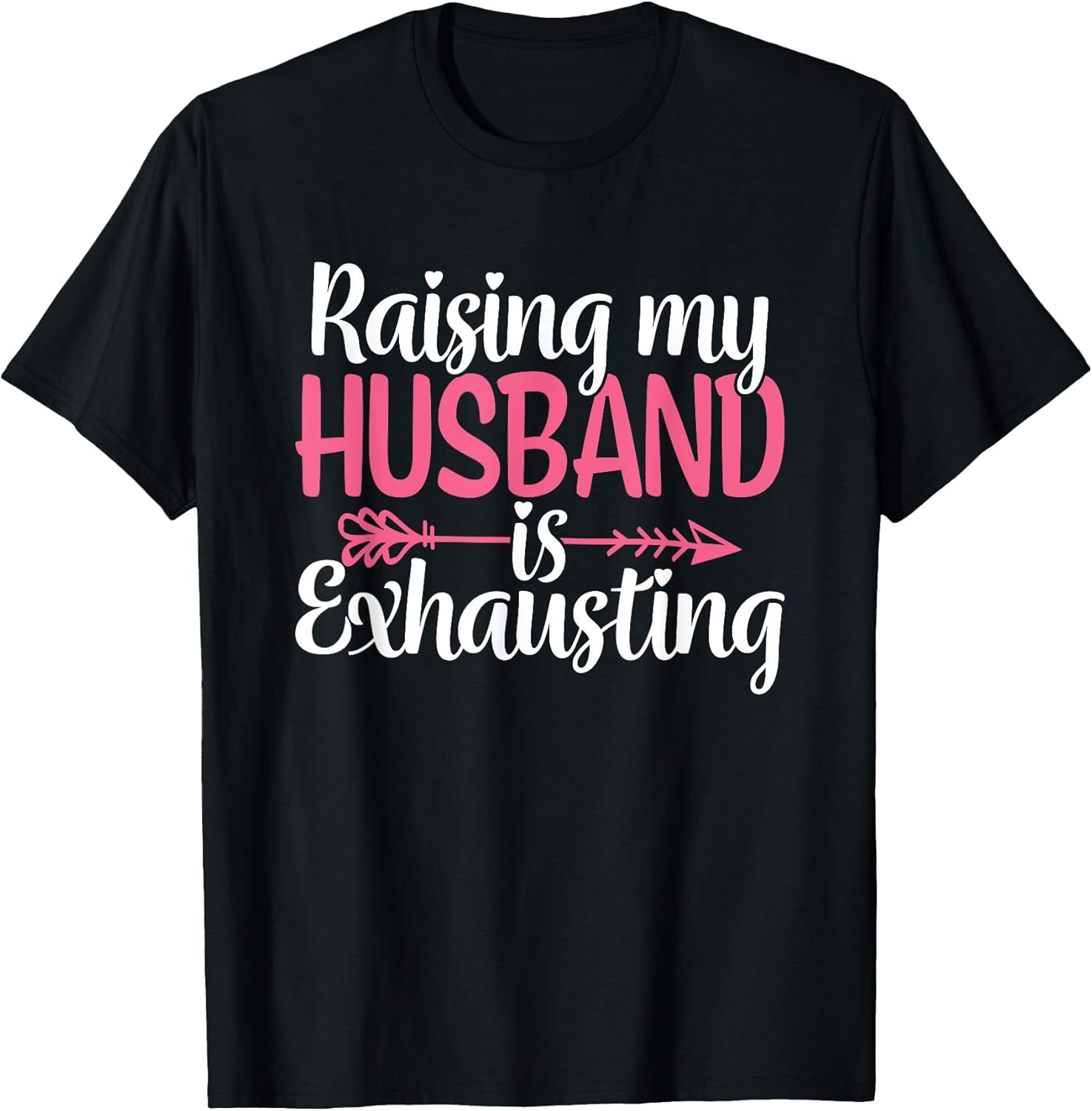 Raising My Husband is Exhausting Funny Wife Sarcastic - Adult & Kids T-Shirts, Sweatshirts & Hoodies apparel design preview 1