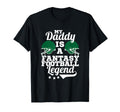 Fantasy Football Legend Daddy Funny T-Shirt - Streetwear Style Men Women - T-Shirt, Sweatshirt, Hoodie
