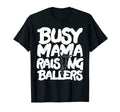 Busy Mama Raising Ballers Mothers Day T-Shirt - Graphic Print for Adults - T-Shirt, Sweatshirt, Hoodie