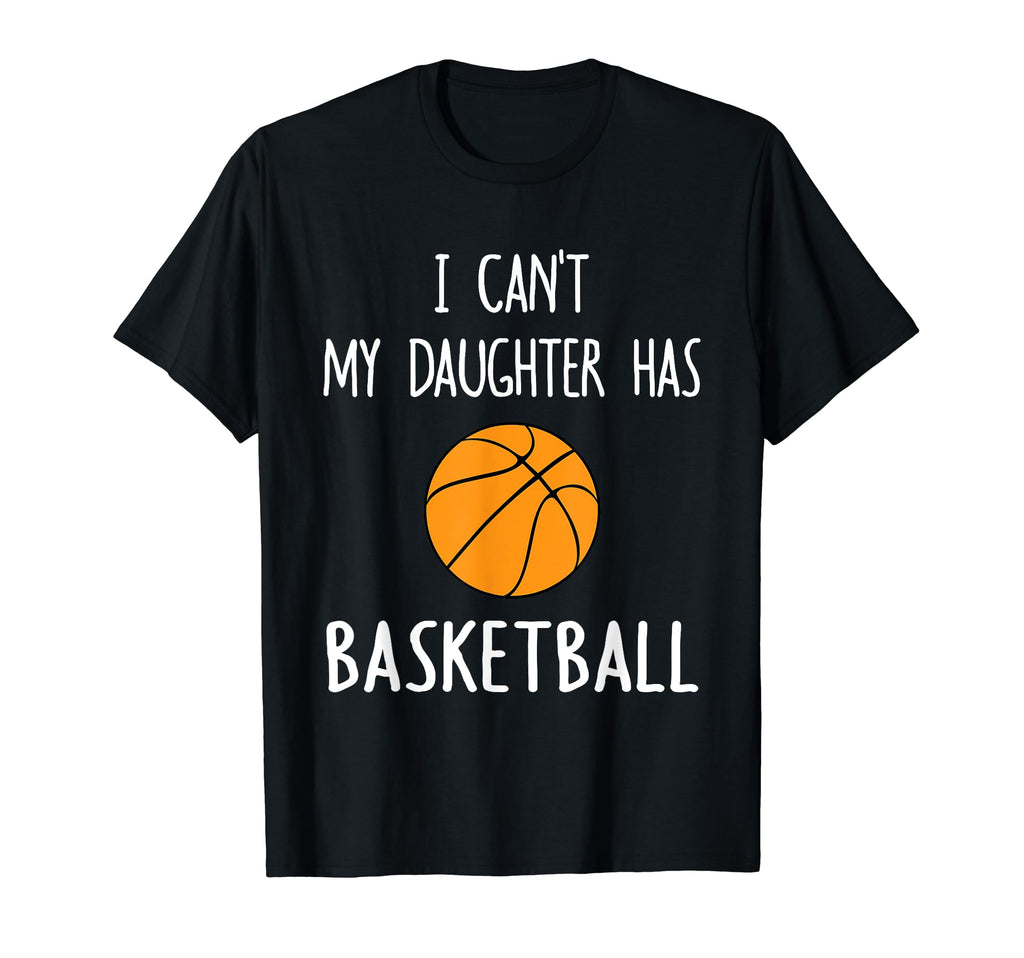 I Cant My Daughter Has Basketball T-Shirt - Aesthetic Graphic Men Women - T-Shirt, Sweatshirt, Hoodie