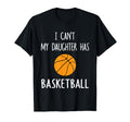 I Cant My Daughter Has Basketball T-Shirt - Aesthetic Graphic Men Women - T-Shirt, Sweatshirt, Hoodie