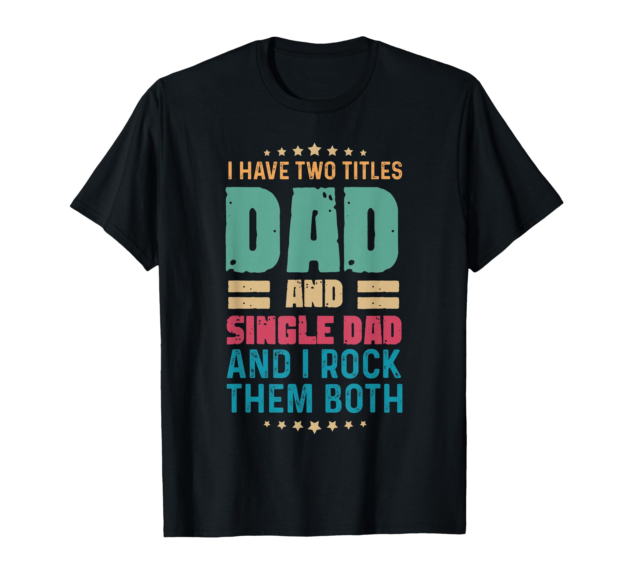 Two Titles Dad Single Dad Fathers T-Shirt - Aesthetic Graphic for Adults - T-Shirt, Sweatshirt, Hoodie