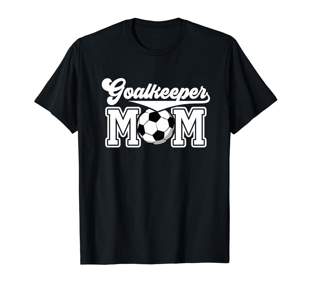 Soccer Goalkeeper Mom Best Mom Soccer T-Shirt - Streetwear Style Men Women - T-Shirt, Sweatshirt, Hoodie