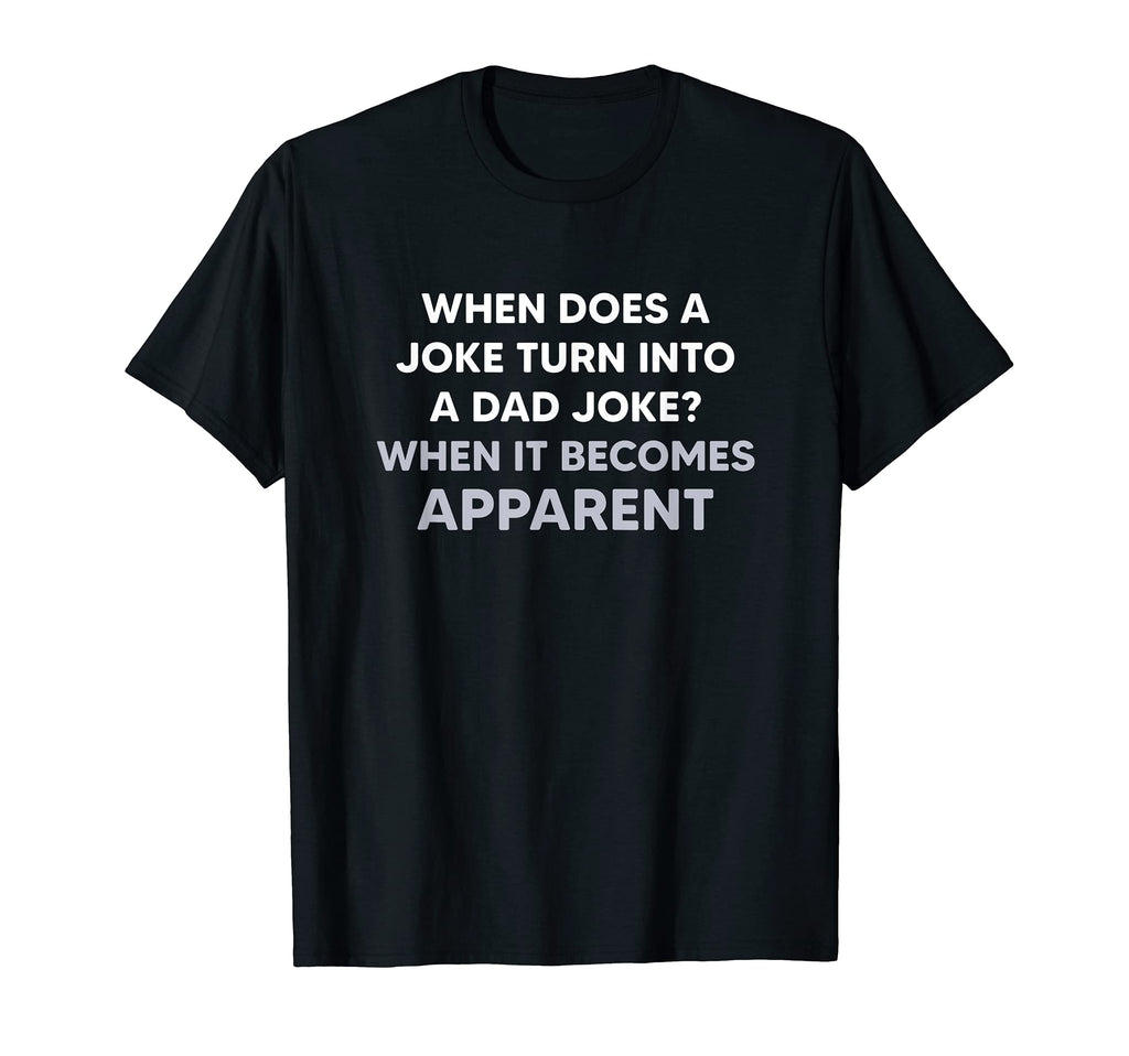 When Does Joke Turn Into Dad Joke T-Shirt - Fun Novelty Design for Adults - T-Shirt, Sweatshirt, Hoodie