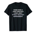When Does Joke Turn Into Dad Joke T-Shirt - Fun Novelty Design for Adults - T-Shirt, Sweatshirt, Hoodie