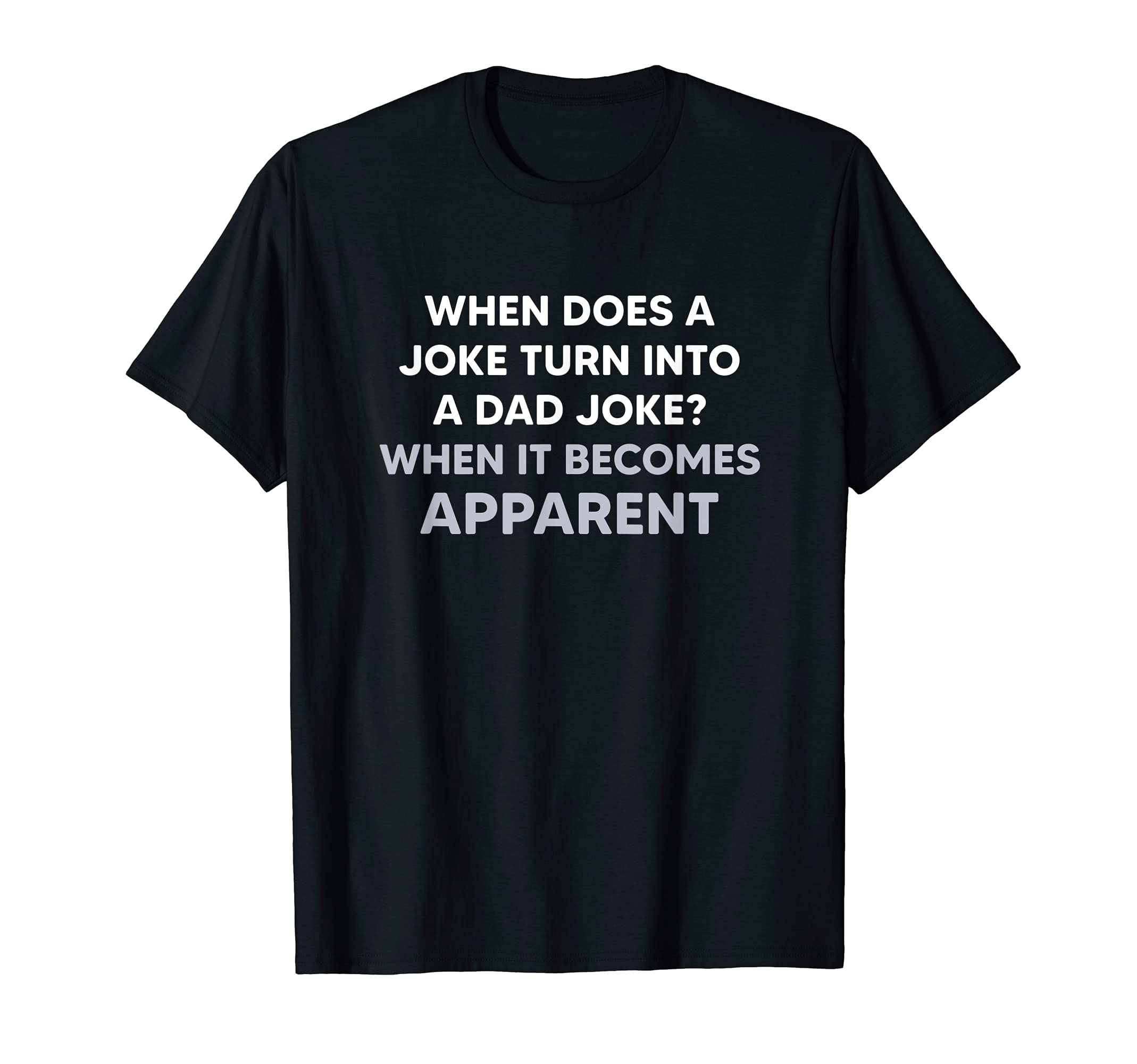 When Does Joke Turn Into Dad Joke T-Shirt - Fun Novelty Design for Adults - T-Shirt, Sweatshirt, Hoodie