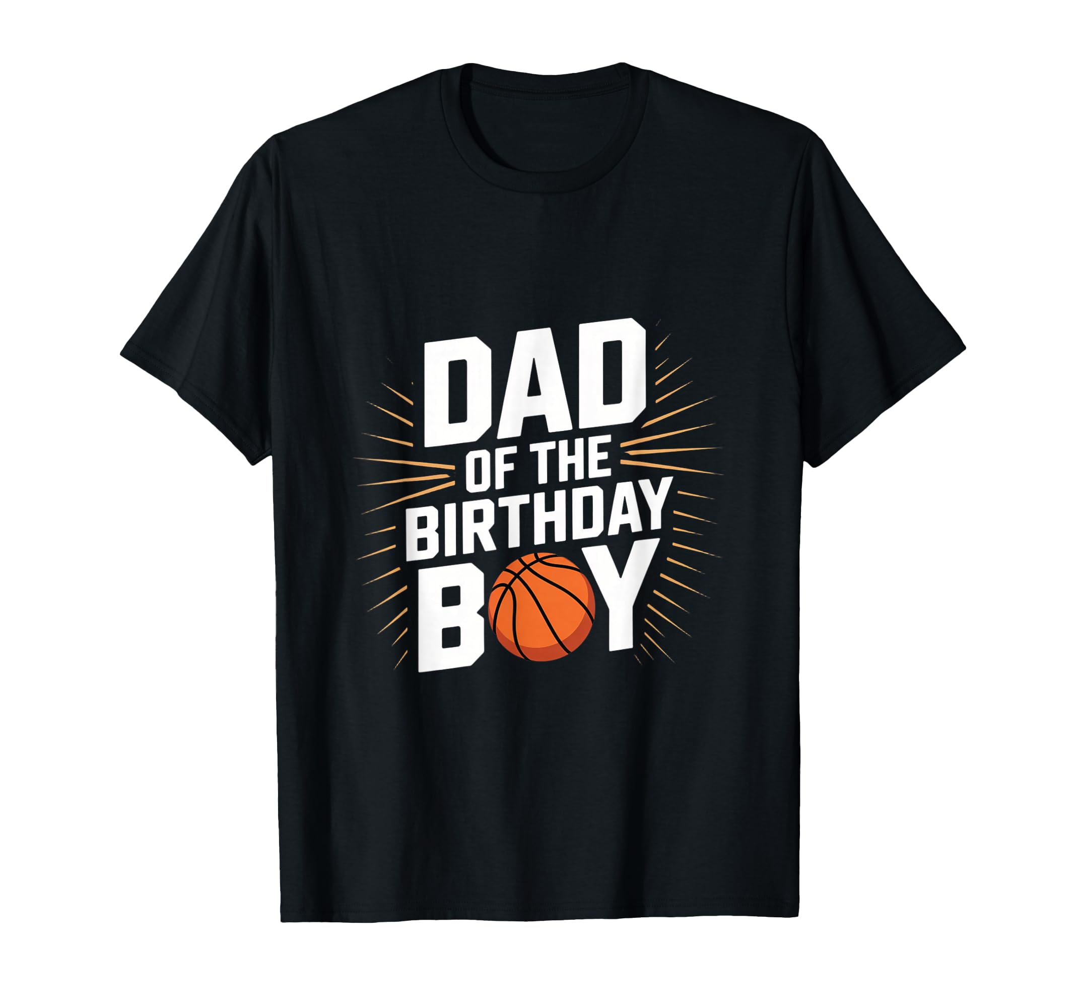 Dad Birthday Basketball Celebration T-Shirt - Novelty Apparel Men Women - T-Shirt, Sweatshirt, Hoodie