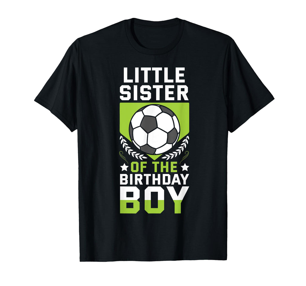 Little Sister Birthday Soccer T-Shirt - Fun Novelty Design Men Women - T-Shirt, Sweatshirt, Hoodie