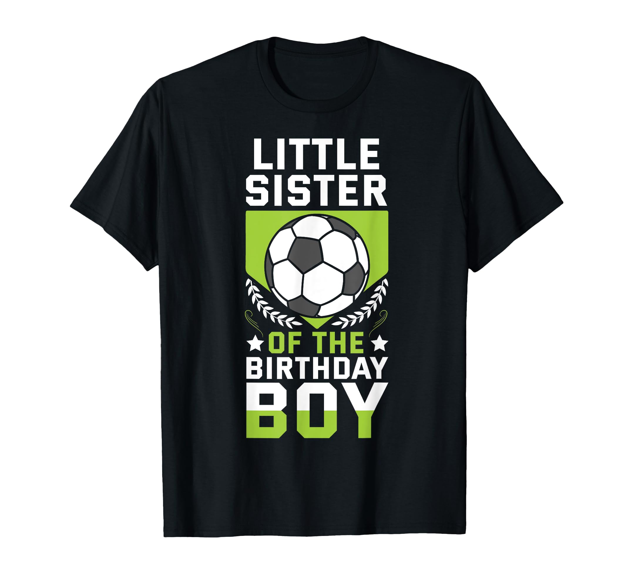 Little Sister Birthday Soccer T-Shirt - Fun Novelty Design Men Women - T-Shirt, Sweatshirt, Hoodie