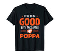 I Take After My Poppa Funny Dad Daddy T-Shirt - Unique Graphic Unisex - T-Shirt, Sweatshirt, Hoodie
