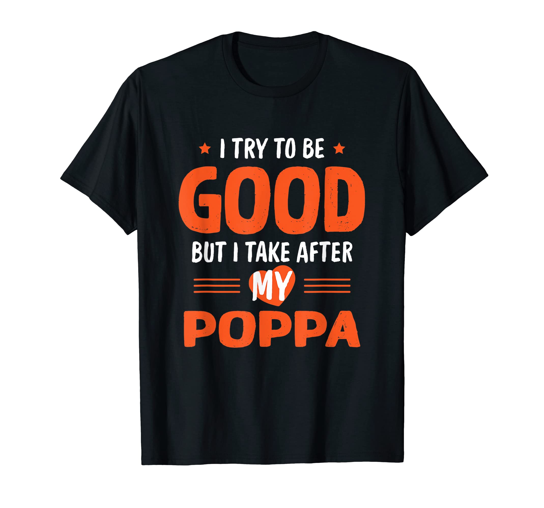 I Take After My Poppa Funny Dad Daddy T-Shirt - Unique Graphic Unisex - T-Shirt, Sweatshirt, Hoodie
