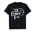 Number 13S Biggest Fan Soccer Player T-Shirt - Fun Novelty Design Unisex - T-Shirt, Sweatshirt, Hoodie