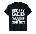 Hockey Dad Puck Around And Find Out T-Shirt - Minimalist Print for Adults - T-Shirt, Sweatshirt, Hoodie