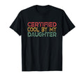 Certified My Daughter Funny Dad T-Shirt - Casual Everyday Wear Men Women - T-Shirt, Sweatshirt, Hoodie