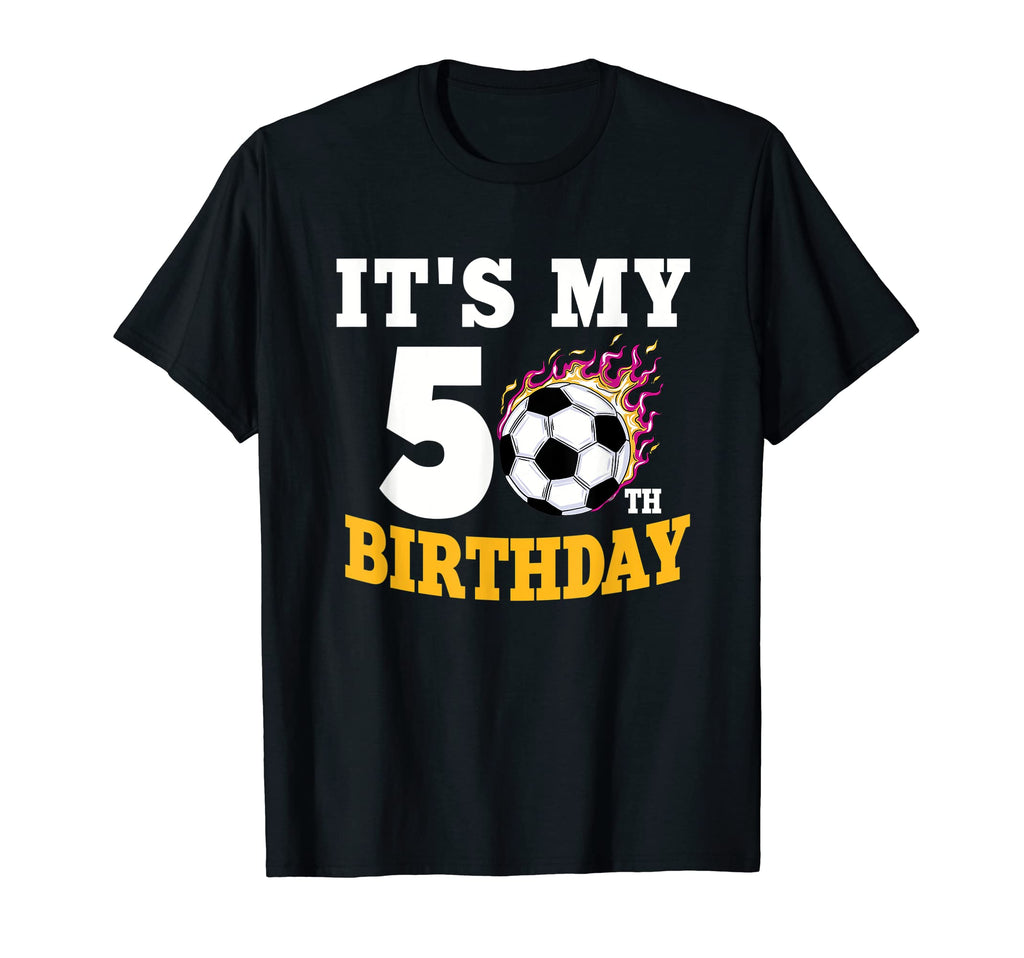 Its My 50Th Birthday Soccer Ball Team T-Shirt - Graphic Print Unisex - T-Shirt, Sweatshirt, Hoodie