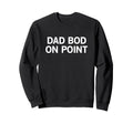 Dad Bod Point Sweatshirt - Fun Novelty Design Men Women - T-Shirt, Sweatshirt, Hoodie
