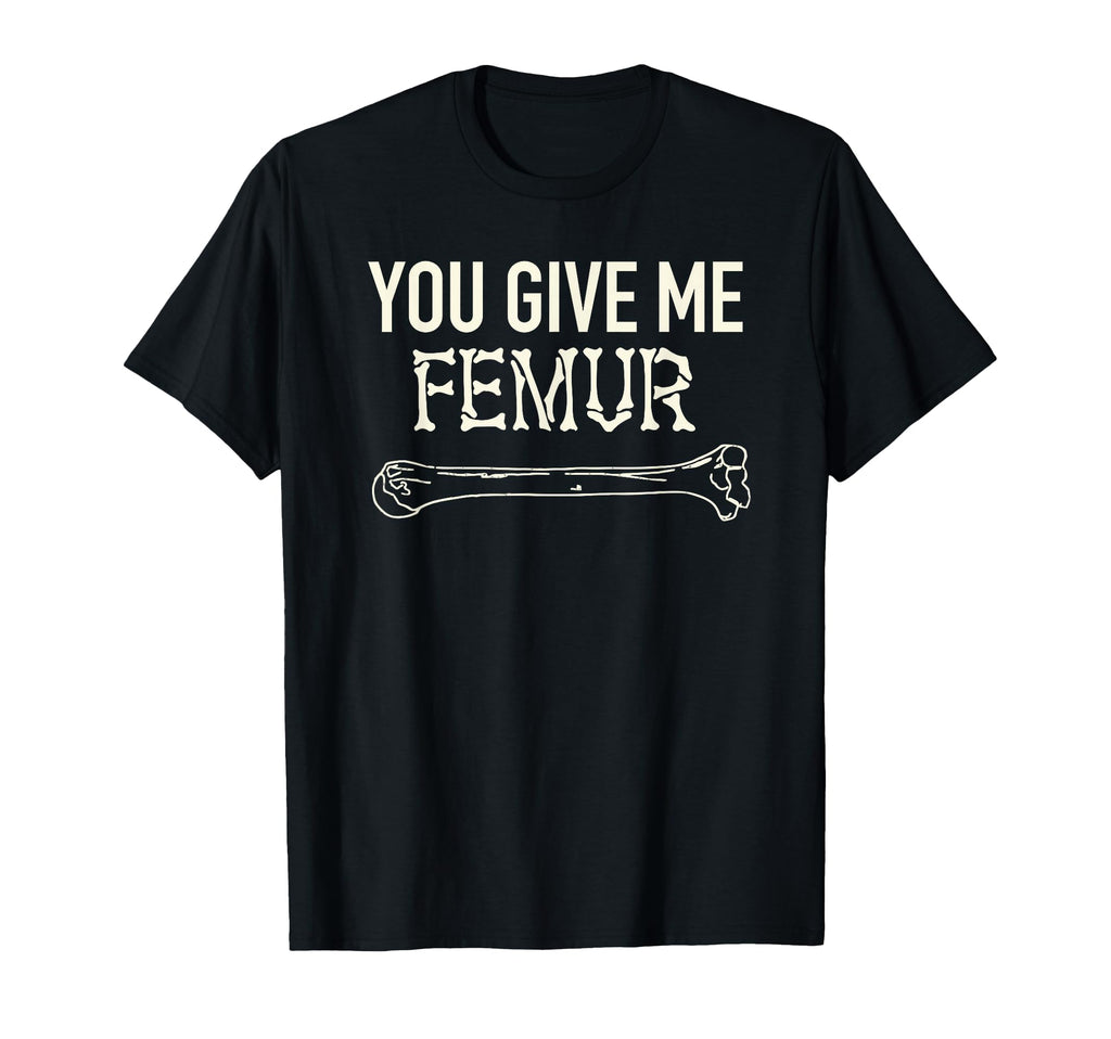 You Give Me Femur Fun Skeleton Bone Pun T-Shirt - Trendy Graphic Men Women - T-Shirt, Sweatshirt, Hoodie