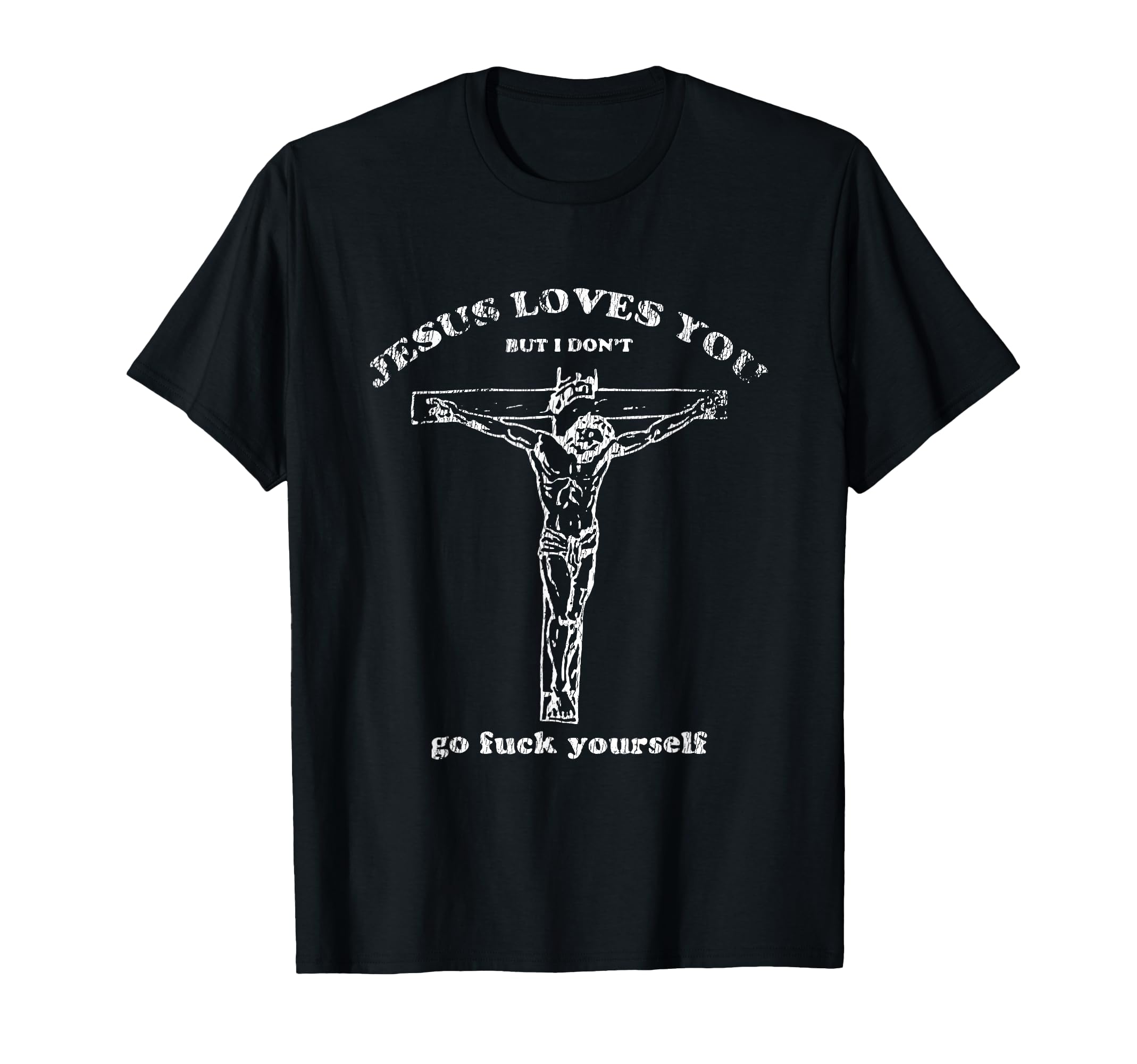 Jesus Jesus Loves You But I Dont T-Shirt - Fun Novelty Design for Adults - T-Shirt, Sweatshirt, Hoodie