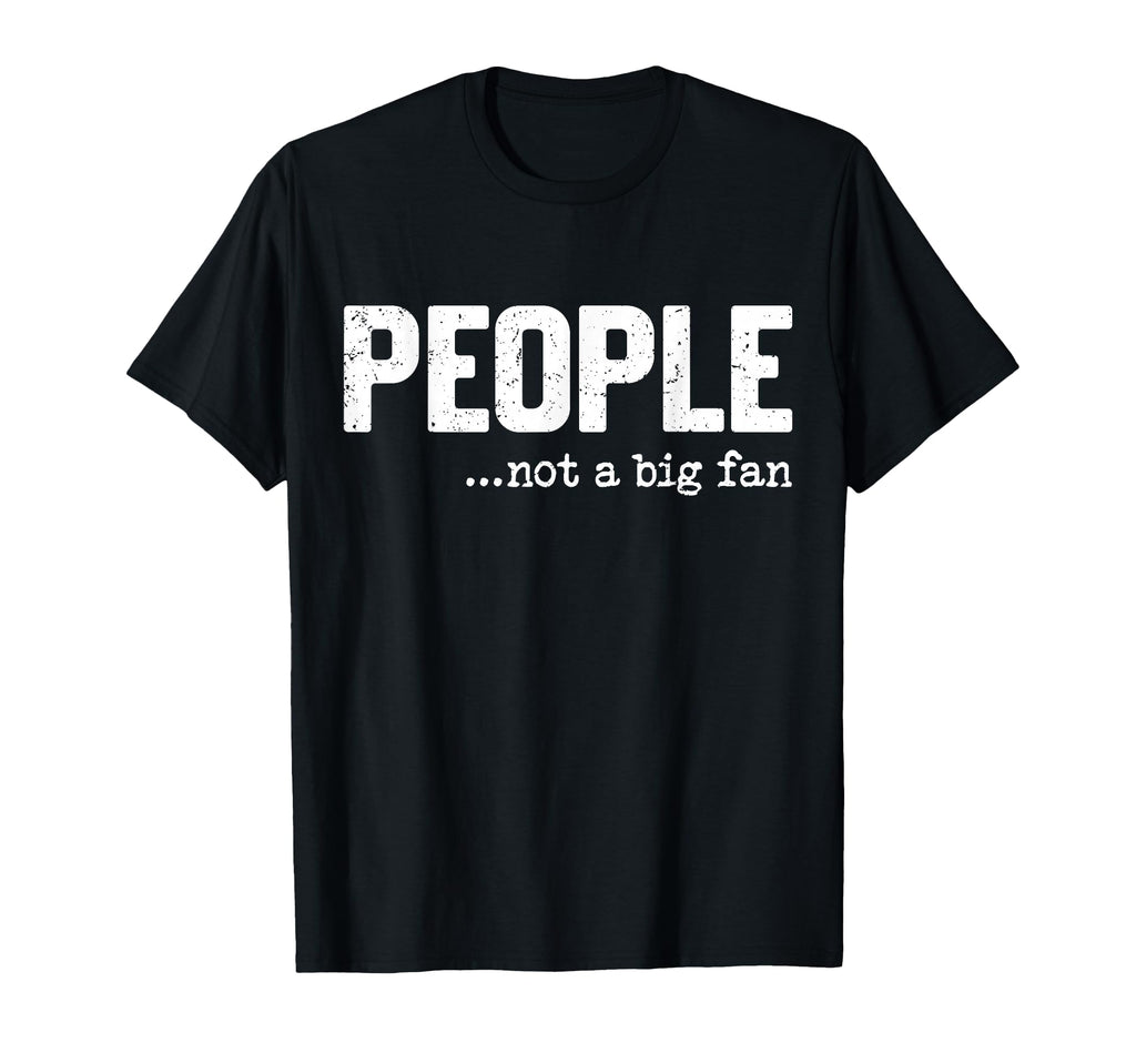 People Not Big Fan Funny Introvert T-Shirt - Minimalist Print Men Women - T-Shirt, Sweatshirt, Hoodie