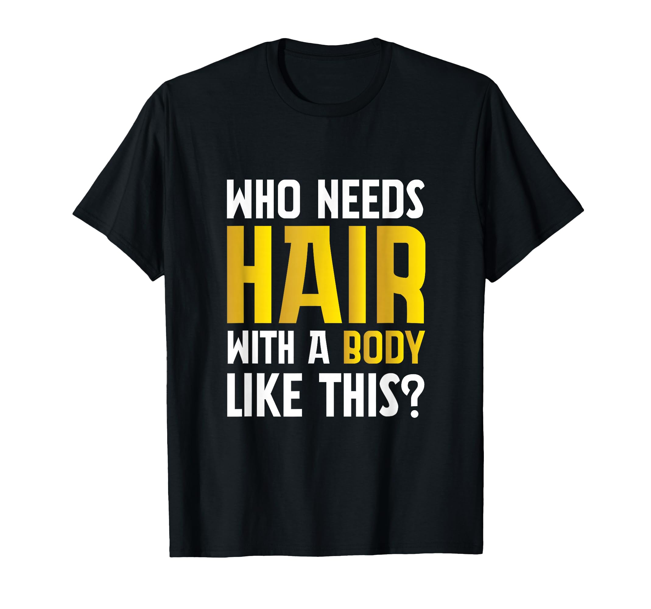 Bald Confidence Who Needs Hair Gym Dad T-Shirt - Graphic Print for Adults - T-Shirt, Sweatshirt, Hoodie