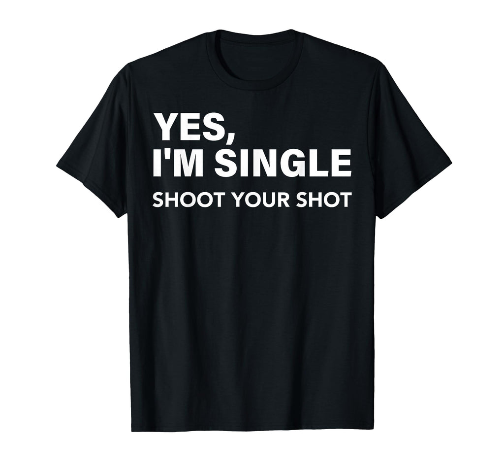 Yes Im Single Shoot Your Shot Funny T-Shirt - Aesthetic Graphic for Adults - T-Shirt, Sweatshirt, Hoodie