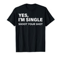 Yes Im Single Shoot Your Shot Funny T-Shirt - Aesthetic Graphic for Adults - T-Shirt, Sweatshirt, Hoodie