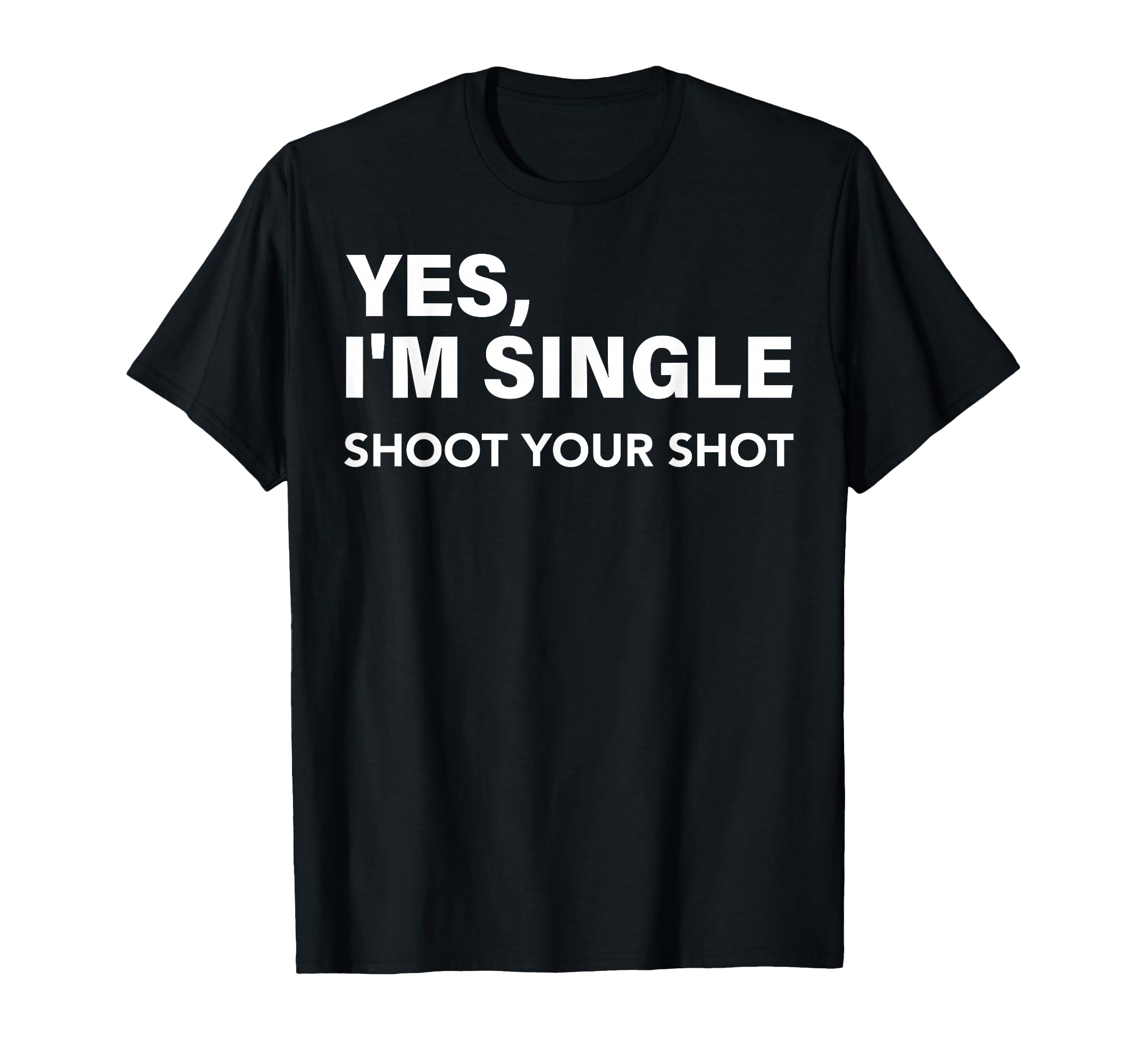 Yes Im Single Shoot Your Shot Funny T-Shirt - Aesthetic Graphic for Adults - T-Shirt, Sweatshirt, Hoodie