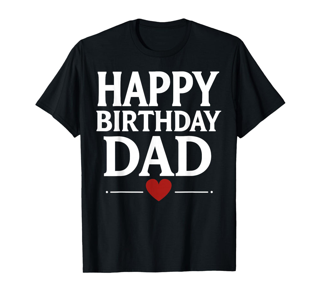 Happy Birthday Dad T-Shirt - Streetwear Style Unisex - T-Shirt, Sweatshirt, Hoodie
