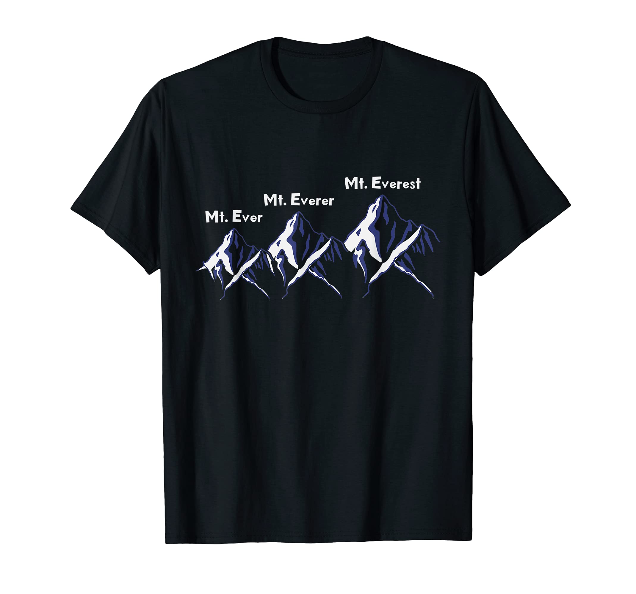 Mt Ever Mt Everer Mt Everest Dad Jokes T-Shirt - Custom Art Print Unisex - T-Shirt, Sweatshirt, Hoodie