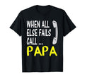 When All Else Fails Call Papa T-Shirt - Custom Art Print for Adults - T-Shirt, Sweatshirt, Hoodie