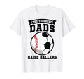 Mens Toughest Dads Raise Ballers Ball T-Shirt - Aesthetic Graphic Unisex - T-Shirt, Sweatshirt, Hoodie
