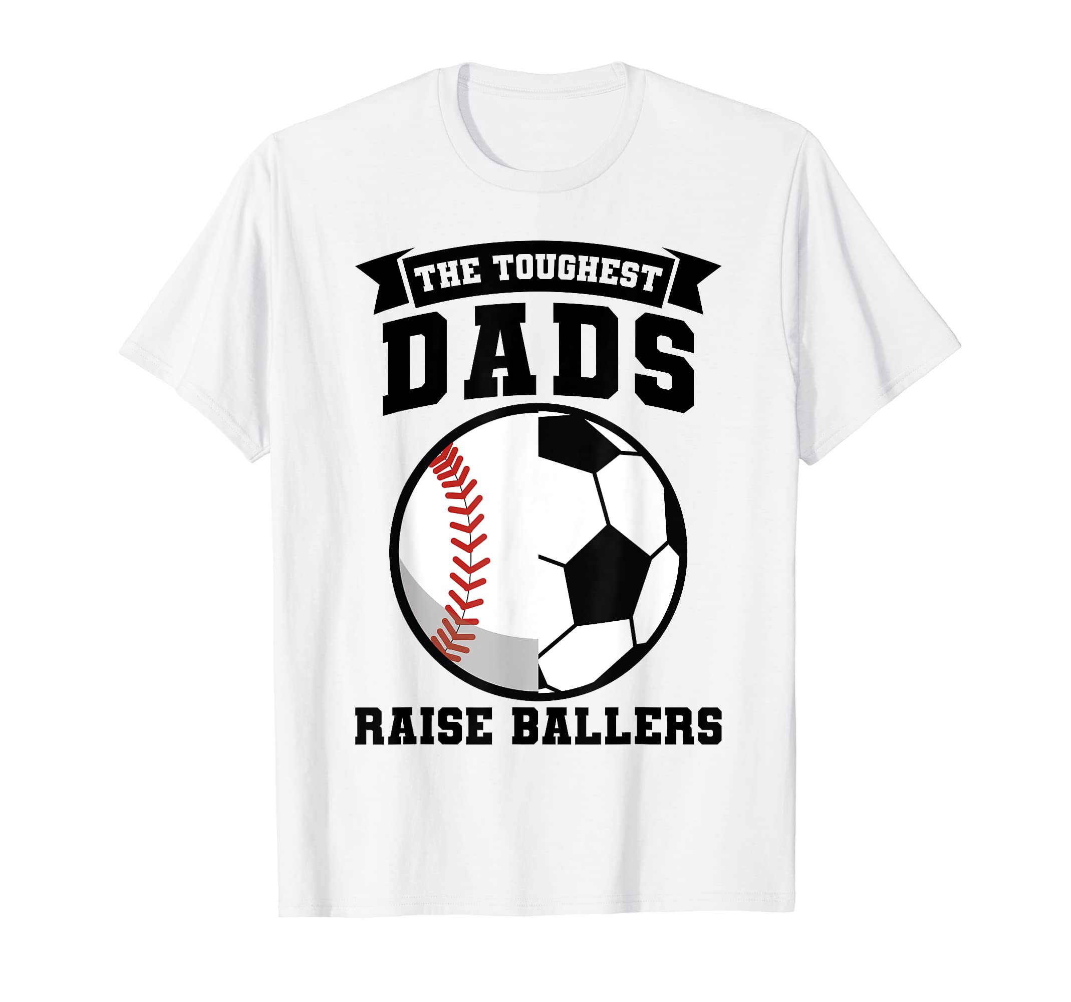 Mens Toughest Dads Raise Ballers Ball T-Shirt - Aesthetic Graphic Unisex - T-Shirt, Sweatshirt, Hoodie