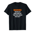 Warning Your High Risk Did You Check Oil T-Shirt - Streetwear Style Unisex - T-Shirt, Sweatshirt, Hoodie