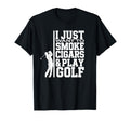 I Just Want To Smoke Cigars And Play Golf T-Shirt - Novelty Apparel Unisex - T-Shirt, Sweatshirt, Hoodie
