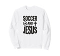 Soccer And Jesus Christian Sweatshirt - Casual Everyday Wear Men Women - T-Shirt, Sweatshirt, Hoodie