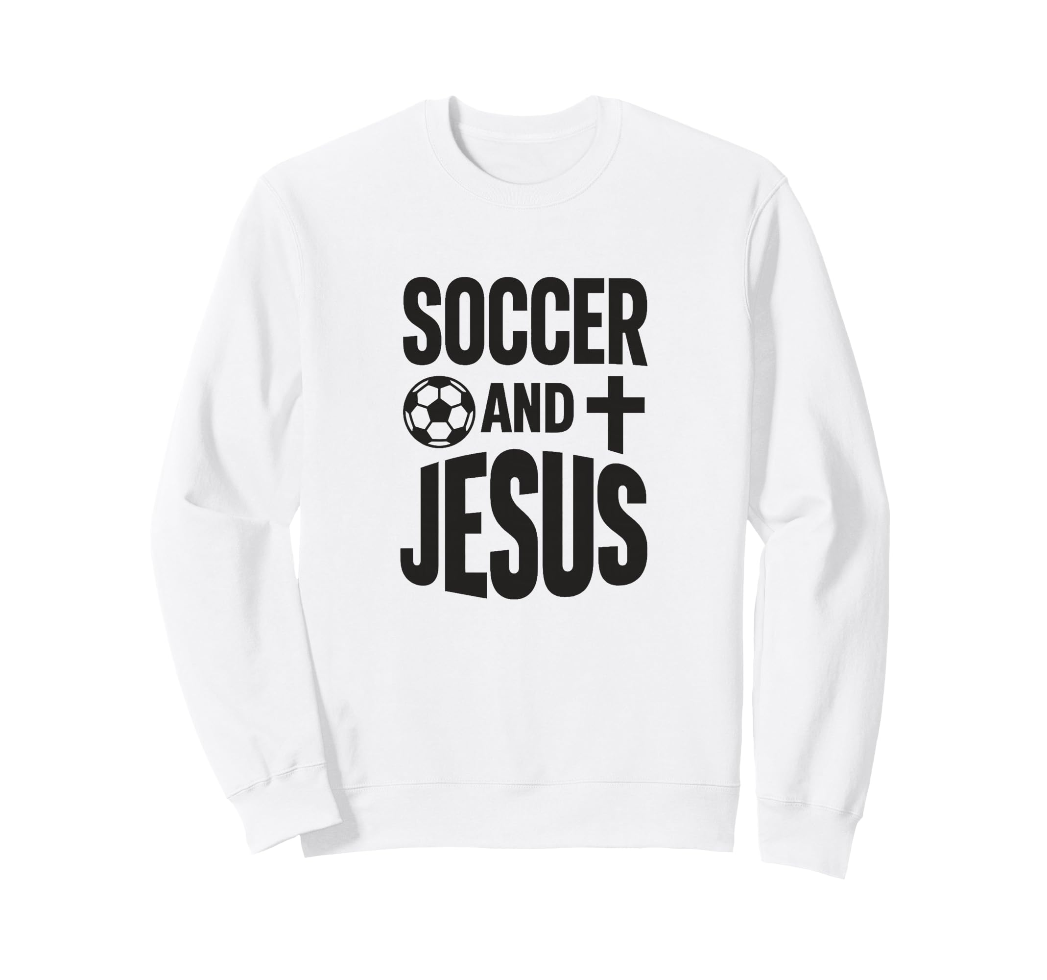 Soccer And Jesus Christian Sweatshirt - Casual Everyday Wear Men Women - T-Shirt, Sweatshirt, Hoodie