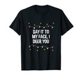 Say It To My Face I Deer You Dad Jokes T-Shirt - Graphic Print Men Women - T-Shirt, Sweatshirt, Hoodie