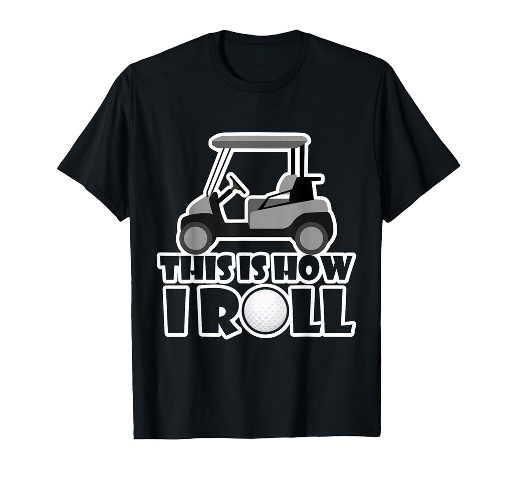 This Is How I Roll Funny Fathers Day Golf T-Shirt - Graphic Print Unisex - T-Shirt, Sweatshirt, Hoodie