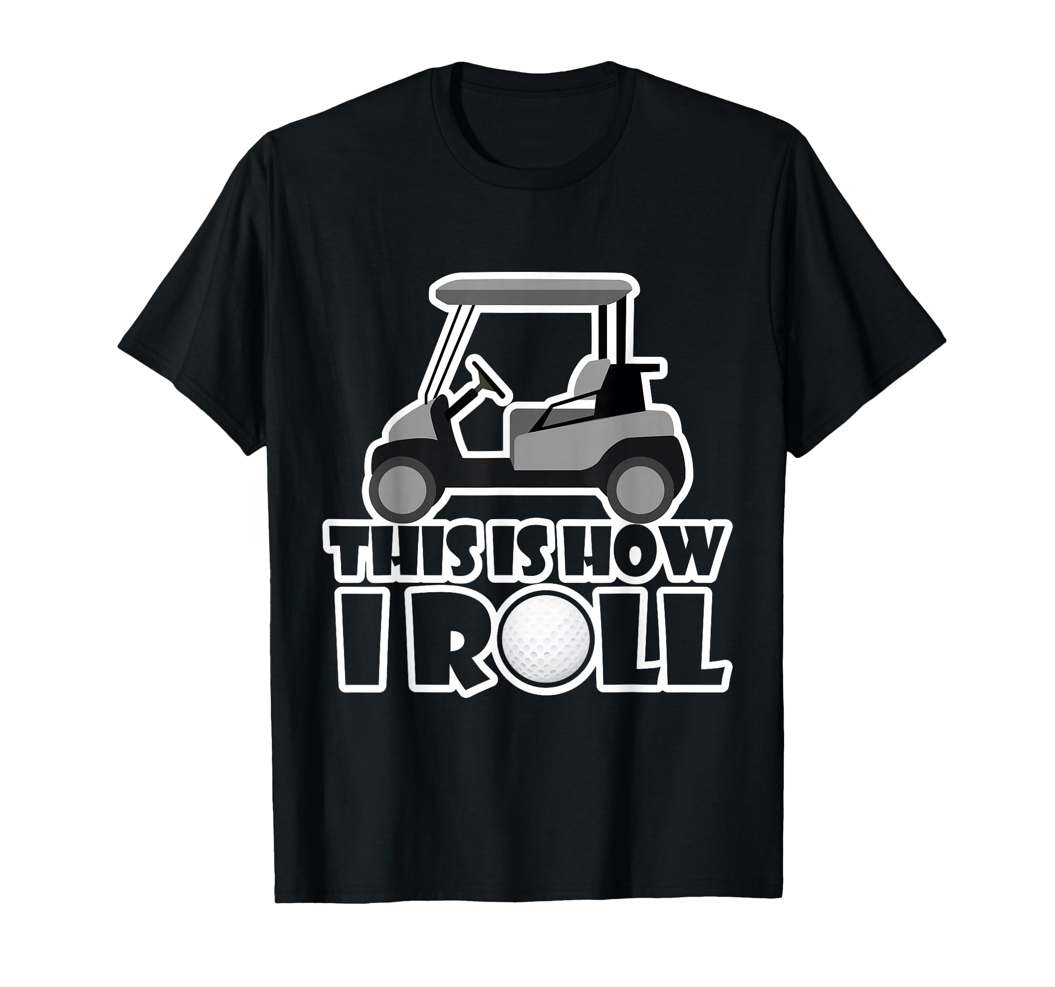 This Is How I Roll Funny Fathers Day Golf T-Shirt - Graphic Print Unisex - T-Shirt, Sweatshirt, Hoodie