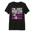 Im Just Here Hot Soccer Moms Funny T-Shirt - Fun Novelty Design Men Women - T-Shirt, Sweatshirt, Hoodie
