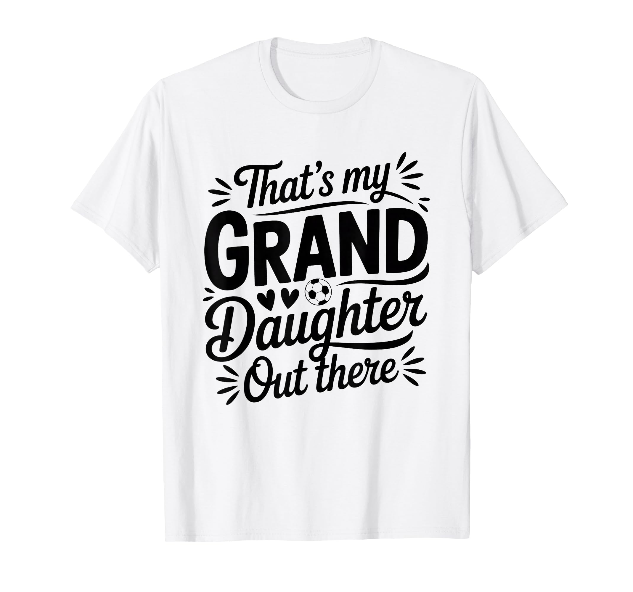 Thats My Granddaughter Out There Soccer T-Shirt - Graphic Print for Adults - T-Shirt, Sweatshirt, Hoodie